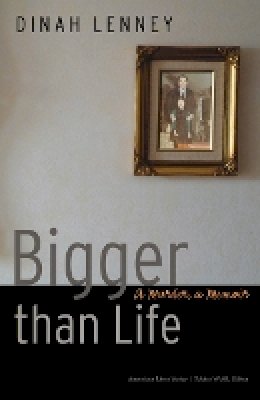 Dinah Lenney - Bigger than Life: A Murder, a Memoir - 9780803232679 - V9780803232679