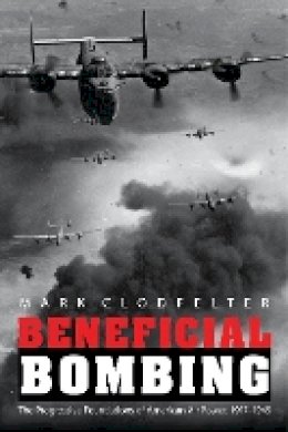 Mark Clodfelter - Beneficial Bombing: The Progressive Foundations of American Air Power, 1917-1945 - 9780803233980 - V9780803233980