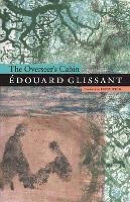 Édouard Glissant - The Overseer´s Cabin - 9780803234796 - V9780803234796