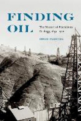 Brian Frehner - Finding Oil: The Nature of Petroleum Geology, 1859-1920 - 9780803234864 - V9780803234864