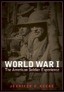 Jennifer D. Keene - World War I: The American Soldier Experience - 9780803234871 - V9780803234871