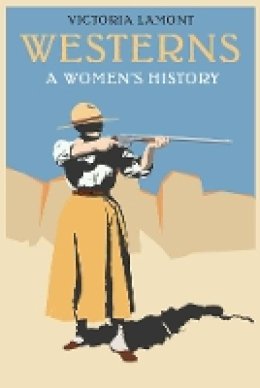 Victoria Lamont - Westerns: A Women´s History - 9780803237629 - V9780803237629