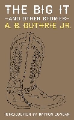 A. B. Guthrie Jr. - The Big It and Other Stories - 9780803240551 - V9780803240551
