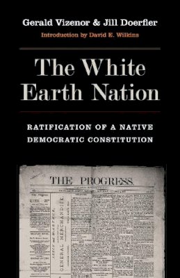 Vizenor  Doerfler - The White Earth Nation: Ratification of a Native Democratic Constitution - 9780803240797 - V9780803240797