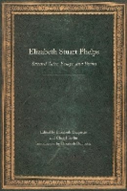 Elizabeth Stuart Phelps - Elizabeth Stuart Phelps: Selected Tales, Essays, and Poems - 9780803243972 - V9780803243972
