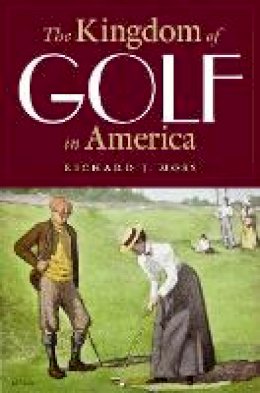 Richard J. Moss - The Kingdom of Golf in America - 9780803244825 - V9780803244825