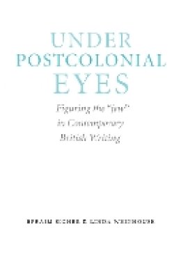 Efraim Sicher - Under Postcolonial Eyes: Figuring the jew in Contemporary British Writing - 9780803245037 - V9780803245037