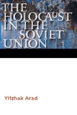 Yitzhak Arad - The Holocaust in the Soviet Union - 9780803245198 - V9780803245198