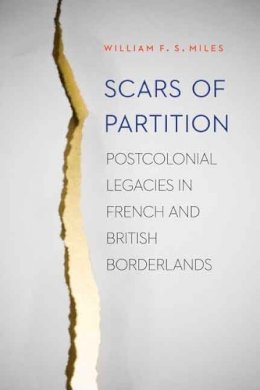 William F.s. Miles - Scars of Partition: Postcolonial Legacies in French and British Borderlands - 9780803248328 - V9780803248328