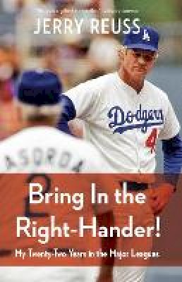 Jerry Reuss - Bring In the Right-Hander!: My Twenty-Two Years in the Major Leagues - 9780803248977 - V9780803248977