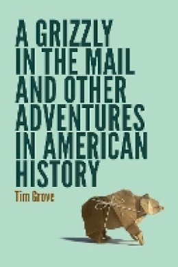 Tim Grove - A Grizzly in the Mail and Other Adventures in American History - 9780803249721 - V9780803249721