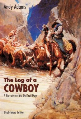 Adams, Andy. Illus: Smith, E. Boyd - The Log of a Cowboy. A Narrative of the Old Trail Days.  - 9780803250000 - V9780803250000