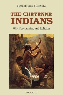 George Bird Grinnell - The Cheyenne Indians, Volume 2: War, Ceremonies, and Religion - 9780803257726 - V9780803257726
