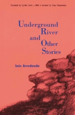 Ines Arredondo - Underground River and Other Stories - 9780803259270 - V9780803259270
