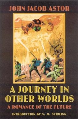 John Jacob Astor - A Journey in Other Worlds: A Romance of the Future - 9780803259492 - V9780803259492