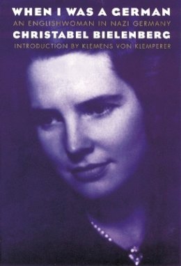 Christabel Bielenberg - When I Was a German, 1934-1945: An Englishwoman in Nazi Germany - 9780803261518 - V9780803261518