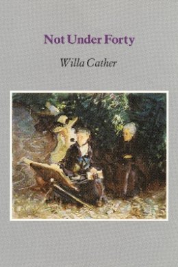 Willa Cather - Not Under Forty - 9780803263314 - V9780803263314