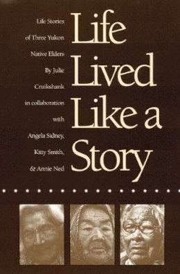 Julie Cruikshank - Life Lived Like a Story - 9780803263529 - V9780803263529