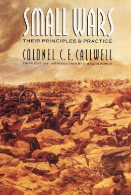 C. E. Callwell - Small Wars: Their Principles and Practice (Third Edition) - 9780803263666 - V9780803263666