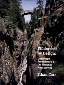Ethan Carr - Wilderness by Design: Landscape Architecture and the National Park Service - 9780803263833 - V9780803263833