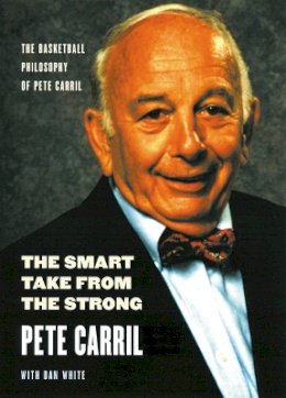Pete Carril - The Smart Take from the Strong: The Basketball Philosophy of Pete Carril - 9780803264489 - V9780803264489