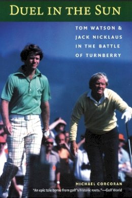 Michael Corcoran - Duel in the Sun: Tom Watson and Jack Nicklaus in the Battle of Turnberry - 9780803264519 - V9780803264519