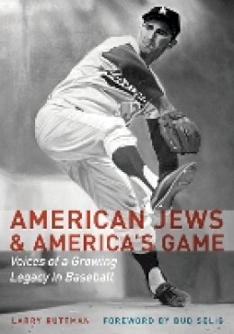 Larry Ruttman - American Jews and America´s Game: Voices of a Growing Legacy in Baseball - 9780803264755 - V9780803264755