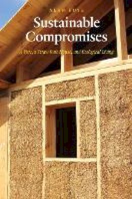 Alan Boye - Sustainable Compromises: A Yurt, a Straw Bale House, and Ecological Living - 9780803264878 - V9780803264878