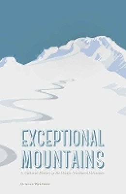 O. Alan Weltzien - Exceptional Mountains: A Cultural History of the Pacific Northwest Volcanoes - 9780803265479 - V9780803265479