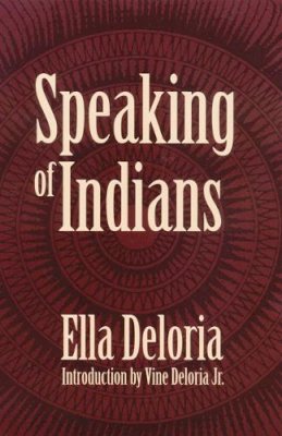 Ella Cara Deloria - Speaking of Indians - 9780803266148 - V9780803266148
