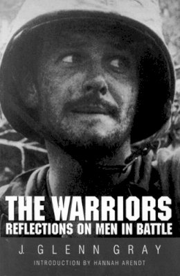 J. Glenn Gray - The Warriors: Reflections on Men in Battle - 9780803270763 - V9780803270763