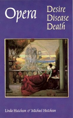 Michael Hutcheon - Opera: Desire, Disease, Death - 9780803273184 - V9780803273184 Michael Hutcheon - Opera: Desire, Disease, Death - 9780803273184 - V9780803273184