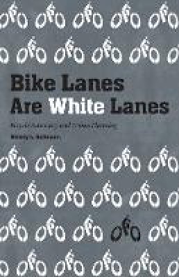 Melody L. Hoffmann - Bike Lanes Are White Lanes: Bicycle Advocacy and Urban Planning - 9780803276789 - V9780803276789