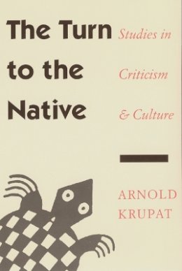 Arnold Krupat - The Turn to the Native: Studies in Criticism and Culture - 9780803277861 - V9780803277861