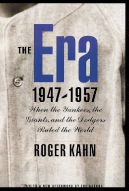 Roger Kahn - The Era, 1947-1957: When the Yankees, the Giants, and the Dodgers Ruled the World - 9780803278059 - V9780803278059