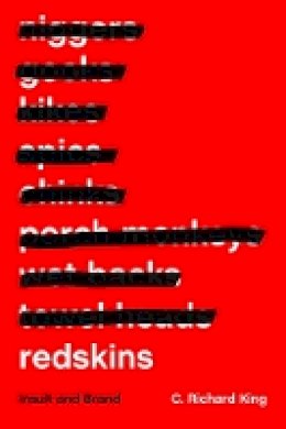 C. Richard King - Redskins: Insult and Brand - 9780803278646 - V9780803278646