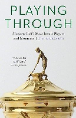 Jim Moriarty - Playing Through: Modern Golf´s Most Iconic Players and Moments - 9780803278653 - V9780803278653