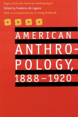 American Anthropological Association - American Anthropology, 1888-1920: Papers from the American Anthropologist - 9780803280083 - V9780803280083