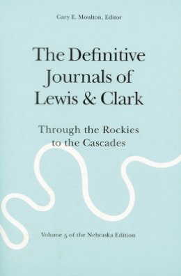 Meriwether Lewis - The Definitive Journals of Lewis and Clark, Vol 5: Through the Rockies to the Cascades - 9780803280120 - V9780803280120