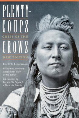Frank B. Linderman - Plenty-coups: Chief of the Crows (Second Edition) - 9780803280182 - V9780803280182
