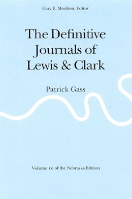 Meriwether Lewis - The Definitive Journals of Lewis and Clark, Vol 10: Patrick Gass - 9780803280229 - V9780803280229