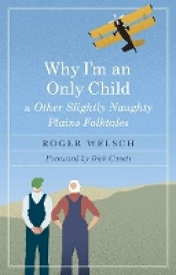 Roger Welsch - Why I´m an Only Child and Other Slightly Naughty Plains Folktales - 9780803284289 - V9780803284289