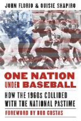 John Florio - One Nation Under Baseball: How the 1960s Collided with the National Pastime - 9780803286900 - V9780803286900