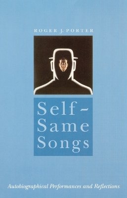 Roger J. Porter - Self-Same Songs: Autobiographical Performances and Reflections - 9780803287679 - V9780803287679