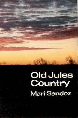 Mari Sandoz - Old Jules Country: A Selection from Old Jules and Thirty Years of Writing after the Book was Published - 9780803291362 - V9780803291362
