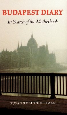 Susan Rubin Suleiman - Budapest Diary: In Search of the Motherbook - 9780803292611 - V9780803292611