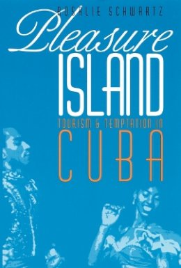 Rosalie Schwartz - Pleasure Island: Tourism and Temptation in Cuba - 9780803292659 - V9780803292659