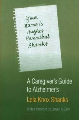 Lela Knox Shanks - Your Name Is Hughes Hannibal Shanks: A Caregiver´s Guide to Alzheimer´s - 9780803293281 - V9780803293281