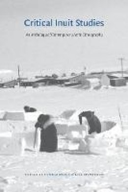 Stern - Critical Inuit Studies: An Anthology of Contemporary Arctic Ethnography - 9780803293489 - V9780803293489