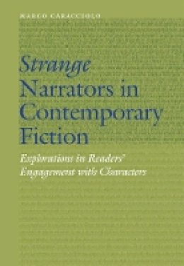 Marco Caracciolo - Strange Narrators in Contemporary Fiction: Explorations in Readers´ Engagement with Characters - 9780803294967 - V9780803294967
